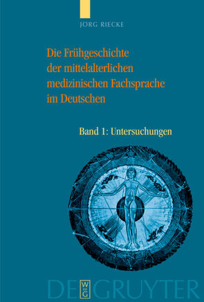 Die Frühgeschichte der mittelalterlichen medizinischen Fachsprache im Deutschen von Riecke,  Jörg