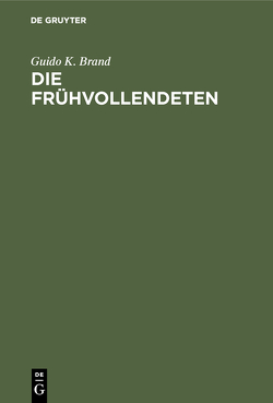 Die Frühvollendeten von Brand,  Guido K.