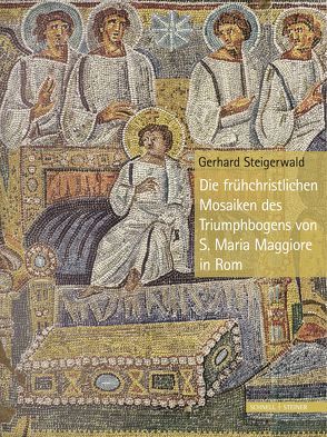 Die frühchristlichen Mosaiken des Triumphbogens von S. Maria Maggiore in Rom von Steigerwald,  Gerhard