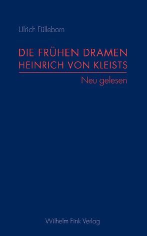 Die frühen Dramen Heinrich von Kleists von Fülleborn,  Ulrich