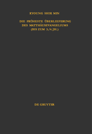 Die früheste Überlieferung des Matthäusevangeliums (bis zum 3./4. Jh.) von Min,  Kyoung Shik