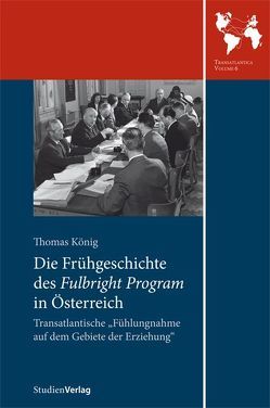 Die Frühgeschichte des Fulbright Program in Österreich von König,  Thomas