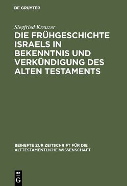 Die Frühgeschichte Israels in Bekenntnis und Verkündigung des Alten Testaments von Kreuzer,  Siegfried