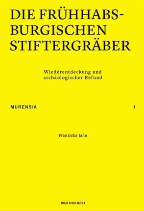 Die frühhabsburgischen Stiftergräber von Jahn,  Franziska