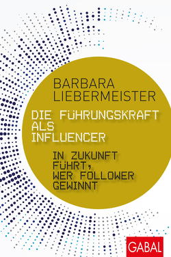 Die Führungskraft als Influencer von Liebermeister,  Barbara