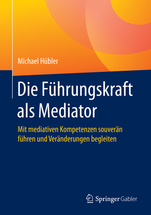 Die Führungskraft als Mediator von Hübler,  Michael