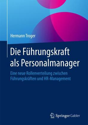 Die Führungskraft als Personalmanager von Troger,  Hermann