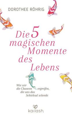 Die fünf magischen Momente des Lebens von Röhrig,  Dorothee