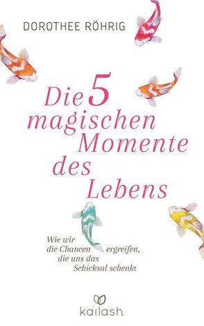 Die fünf magischen Momente des Lebens von Röhrig,  Dorothee