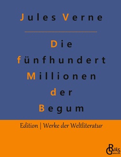 Die fünfhundert Millionen der Begum von Gröls-Verlag,  Redaktion, Verne,  Jules