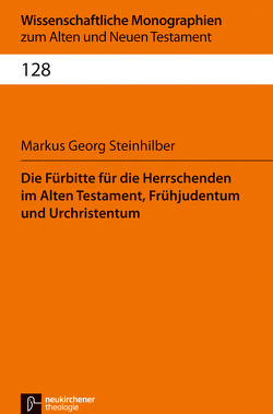 Die Fürbitte für die Herrschenden im Alten Testament, Frühjudentum und Urchristentum von Steinhilber,  Markus Georg