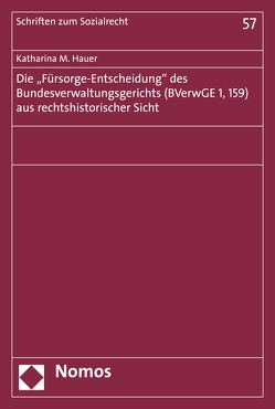 Die „Fürsorge-Entscheidung“ des Bundesverwaltungsgerichts (BVerwGE 1, 159) aus rechtshistorischer Sicht von Hauer,  Katharina Maria