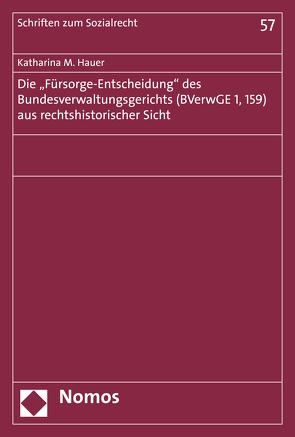 Die „Fürsorge-Entscheidung“ des Bundesverwaltungsgerichts (BVerwGE 1, 159) aus rechtshistorischer Sicht von Hauer,  Katharina Maria