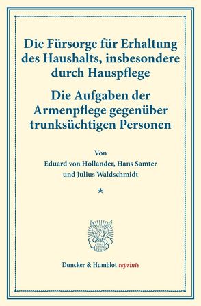 Die Fürsorge für Erhaltung des Haushalts, insbesondere durch Hauspflege. von Hollander,  Eduard von, Samter,  Hans, Waldschmidt,  Julius