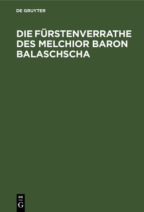 Die Fürstenverrathe des Melchior Baron Balaschscha von K. M. K., Karádi,  Paul