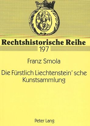 Die Fürstlich Liechtenstein’sche Kunstsammlung von Smola,  Franz