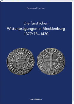Die fürstlichen Wittenprägungen in Mecklenburg 1377/78–1430 von Uecker,  Reinhard