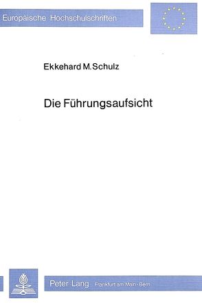 Die Führungsaufsicht von Schulz,  Ekkehard M.