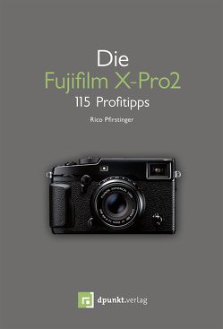 Die Fujifilm X-Pro 2 von Pfirstinger,  Rico