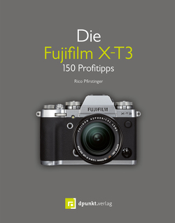 Die Fujifilm X-T3 von Alkemper,  Christian, Pfirstinger,  Rico