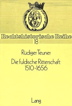 Die fuldische Ritterschaft 1510-1656 von Teuner,  Rüdiger