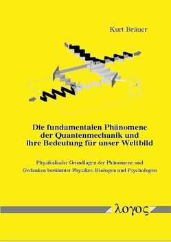 Die fundamentalen Phänomene der Quantenmechanik und ihre Bedeutung für unser Weltbild von Bräuer,  Kurt