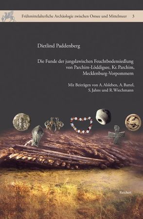 Die Funde der jungslawischen Feuchtbodensiedlung von Parchim-Löddigsee, Kr. Parchim, Mecklenburg-Vorpommern von Paddenberg,  Dietlind