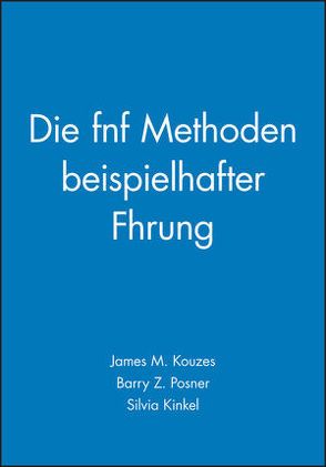 Die Fünf Methoden beispielhafter Führung von Kinkel,  Silvia, Kouzes,  James M., Posner,  Barry Z.