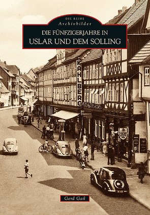 Die Fünfzigerjahre in Uslar und dem Solling von Gail,  Gerd