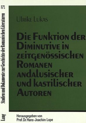 Die Funktion der Diminutive in zeitgenössischen Romanen andalusischer und kastilischer Autoren von Lukas,  Ulrike