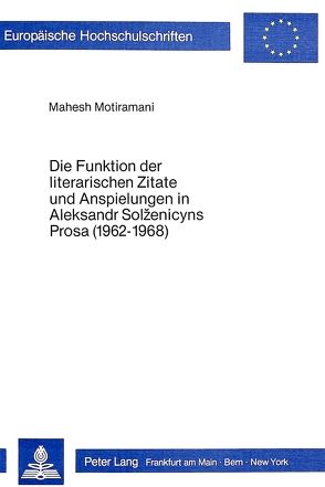 Die Funktion der literarischen Zitate und Anspielungen in Aleksandr Solženicyns Prosa (1962-1968) von Motiramani,  Mahesh