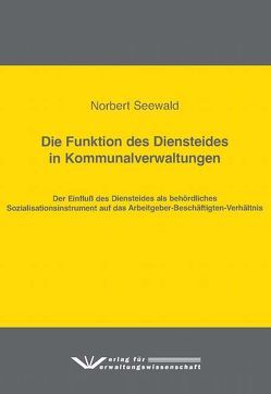 Die Funktion des Diensteides in Kommunalverwaltungen von Seewald,  Norbert