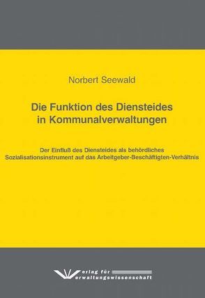 Die Funktion des Diensteides in Kommunalverwaltungen von Seewald,  Norbert
