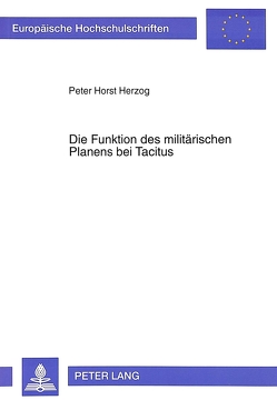 Die Funktion des militärischen Planens bei Tacitus von Herzog,  Peter Horst