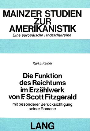 Die Funktion des Reichtums im Erzählwerk von F. Scott Fitzgerald von Keiner,  Karl E.