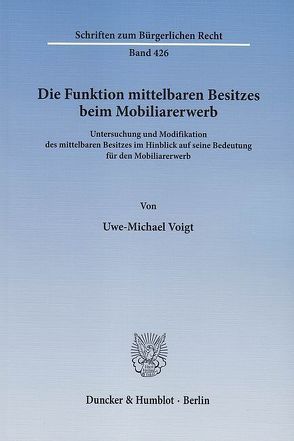 Die Funktion mittelbaren Besitzes beim Mobiliarerwerb. von Voigt,  Uwe-Michael