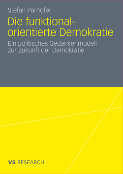 Die funktional-orientierte Demokratie von Parhofer,  Stefan