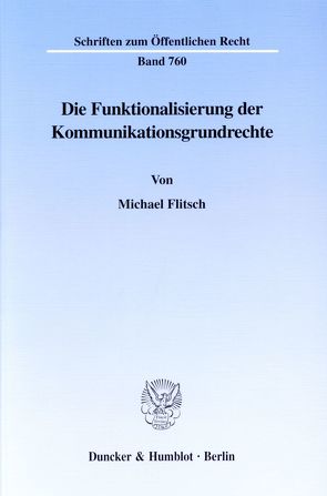 Die Funktionalisierung der Kommunikationsgrundrechte. von Flitsch,  Michael