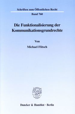 Die Funktionalisierung der Kommunikationsgrundrechte. von Flitsch,  Michael