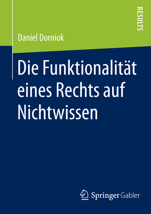 Die Funktionalität eines Rechts auf Nichtwissen von Dorniok,  Daniel