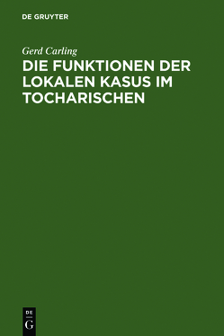 Die Funktionen der lokalen Kasus im Tocharischen von Carling,  Gerd