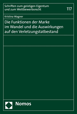 Die Funktionen der Marke im Wandel und die Auswirkungen auf den Verletzungstatbestand von Wagner,  Kristina