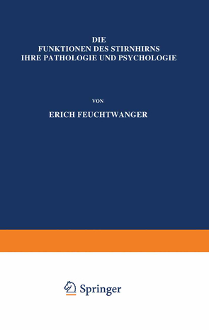 Die Funktionen des Stirnhirns ihre Pathologie und Psychologie von Feuchtwanger,  Erich, Foerster,  O., Wilmanns,  K.