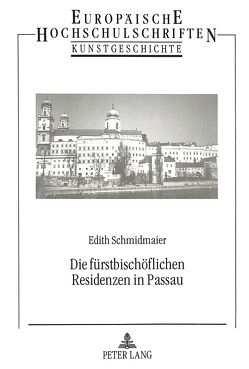 Die fürstbischöflichen Residenzen in Passau von Schmidmaier-Kathke,  Edith