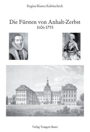 Die Fürsten von Anhalt-Zerbst von Kubitscheck,  Regina-Bianca