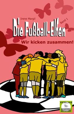 Die Fußball-Elfen, Band 1 – Wir kicken zusammen von Margil,  Irene