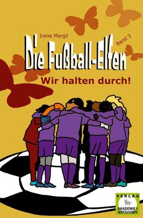 Die Fußball-Elfen, Band 3 – Wir halten durch! von Margil,  Irene