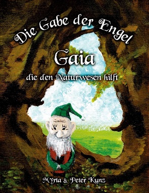 Die Gabe der Engel – Gaia die den Naturwesen hilft von Kunz,  Myrta