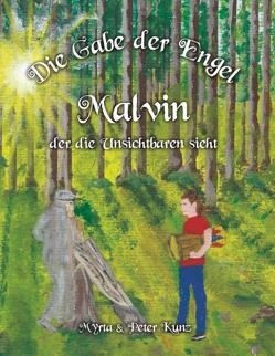 Die Gabe der Engel – Malvin der die Unsichtbaren sieht von Kunz,  Myrta