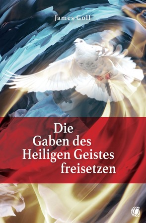 Die Gaben des Heiligen Geistes freisetzen von Goll,  James